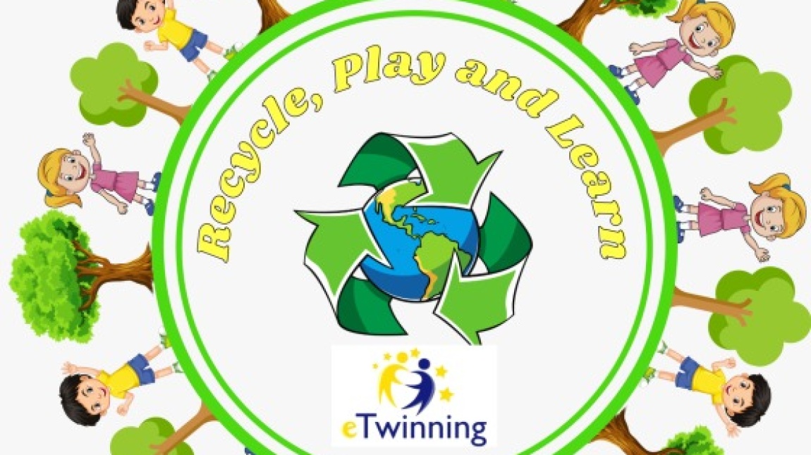 Recycle, Play and Learn-Geri Dönüştür, Oyna ve Öğren